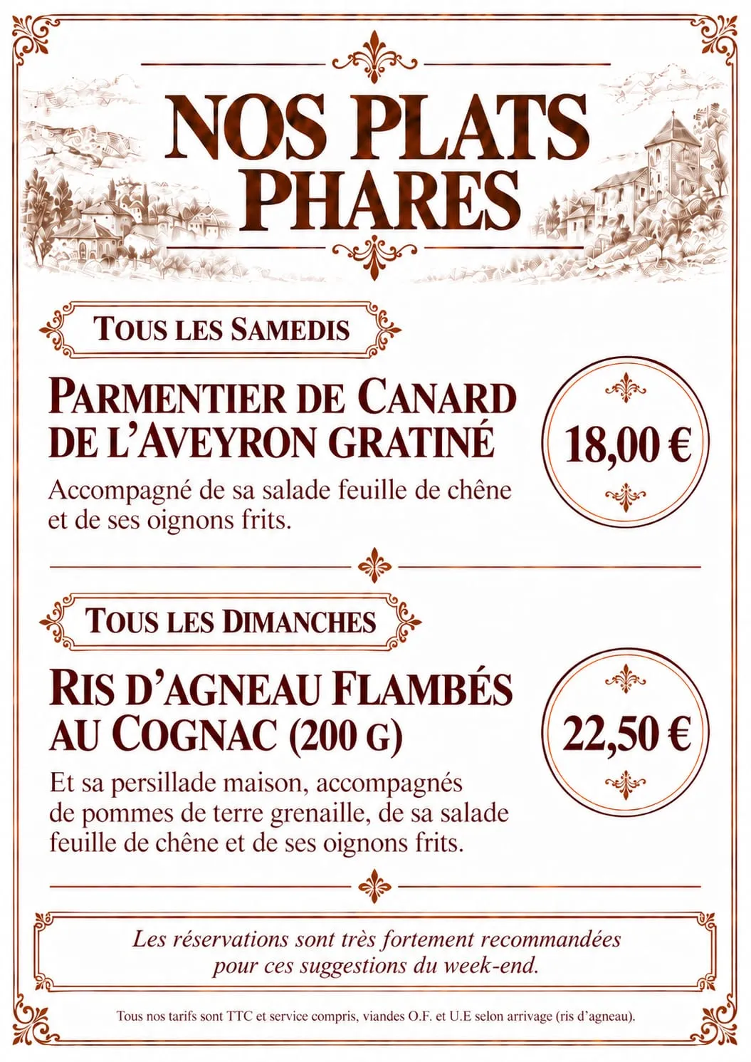Carte d’hiver, plats phares : parmentier de canard de l’Aveyron gratiné tous les samedis, ris d’agneau flambés au Cognac tous les dimanches, réservation très recommandée